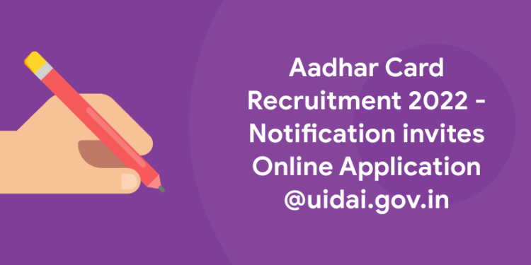 Aadhar Card Recruitment 2022 - Notification invites Online Application @uidai.gov.in (1)