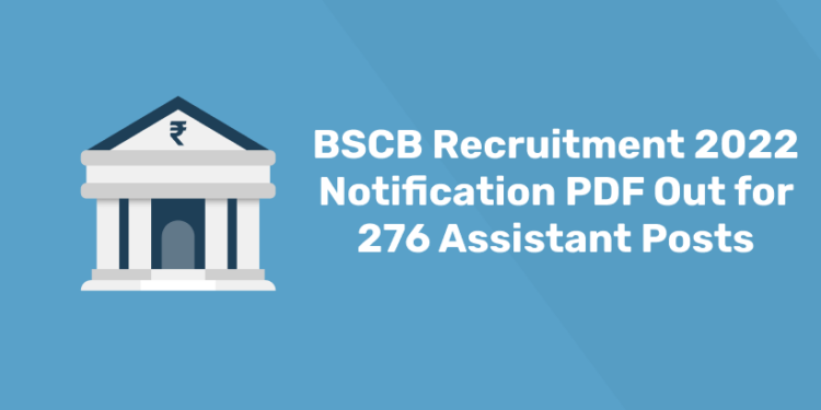 BSCB Recruitment 2022 Notification PDF Out for 276 Assistant Posts