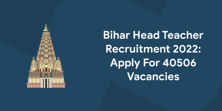 Bihar Head Teacher Recruitment 2022 Apply For 40506 Vacancies