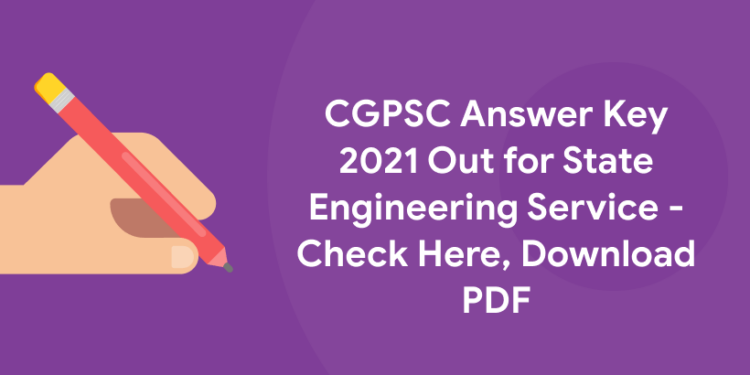 CGPSC Answer Key 2021 Out for State Engineering Service - Check Here, Download PDF
