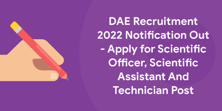 DAE Recruitment 2022 Notification Out - Apply for Scientific Officer, Scientific Assistant And Technician Post