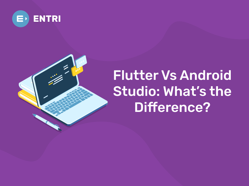 Flutter Vs Android Studio: What's the Difference? - Entri Blog