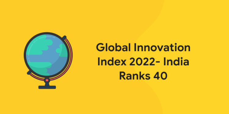 Global Innovation Index 2022- India Ranks 40