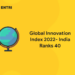 Global Innovation Index 2022- India Ranks 40