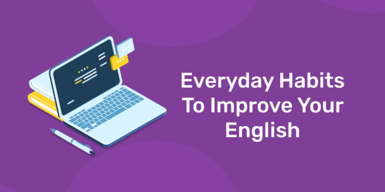 Everyday Habits To Improve Your English