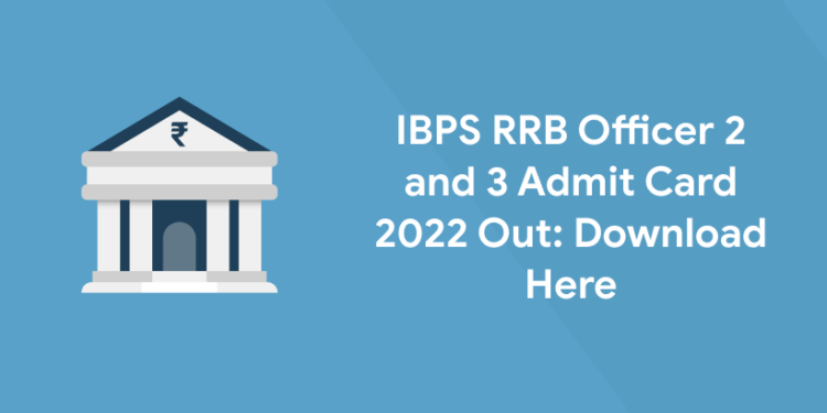 IBPS RRB Officer 2 and 3 Admit Card 2022 Out Download Here