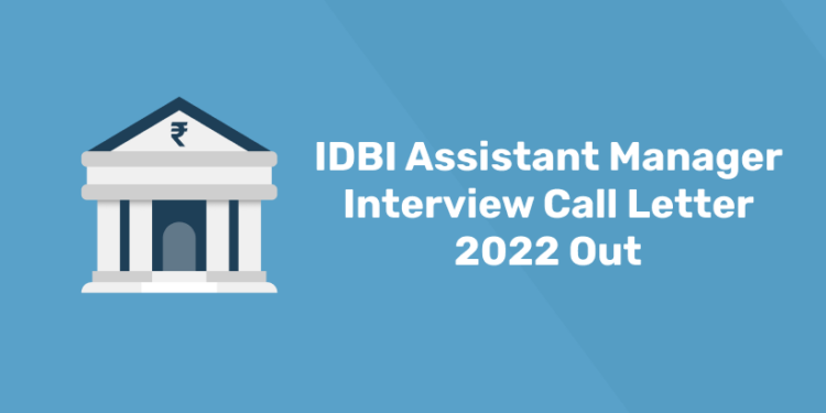 IDBI Assistant Manager Interview Call Letter 2022 Out