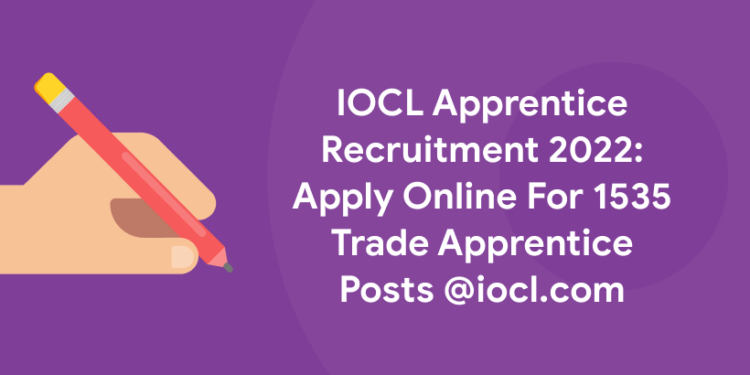 IOCL Apprentice Recruitment 2022 Apply Online For 1535 Trade Apprentice Posts @iocl.com