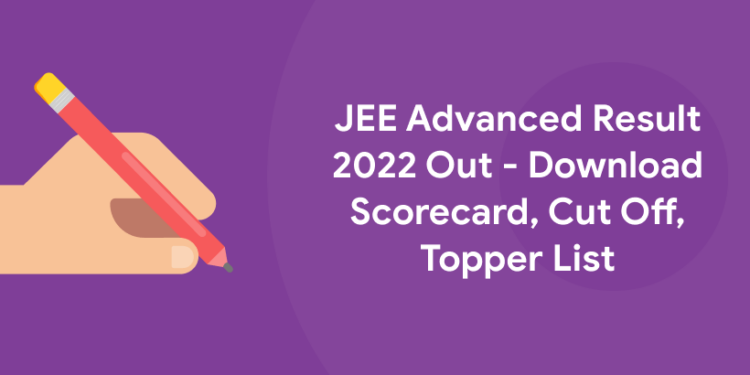 JEE Advanced Result 2022 Out - Download Scorecard, Cut Off, Topper List
