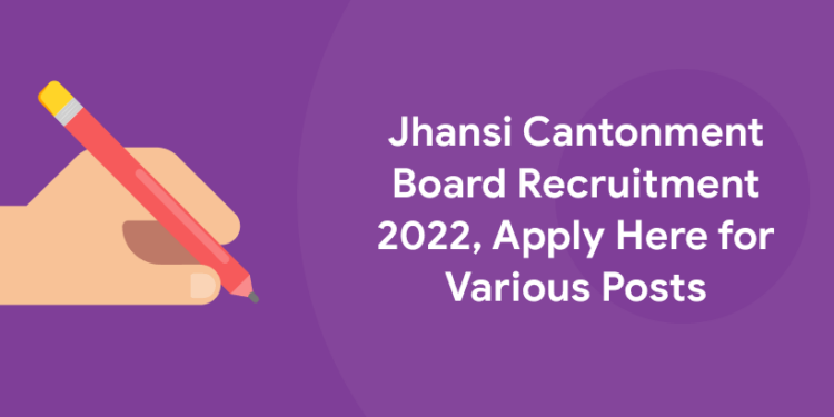 Jhansi Cantonment Board Recruitment 2022, Apply Here for Various Posts