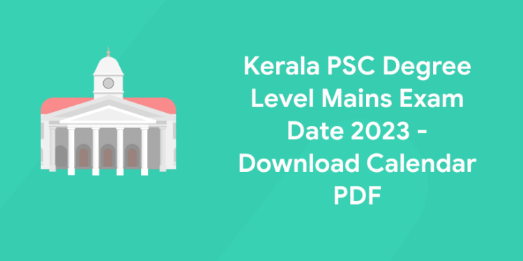 Kerala PSC Degree Level Mains Exam Date 2023 - Download Calendar PDF