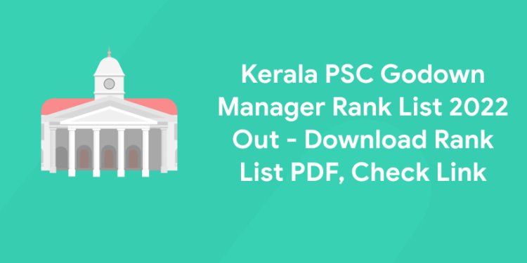 Kerala PSC Godown Manager Rank List 2022 Out - Download Rank List PDF, Check Link
