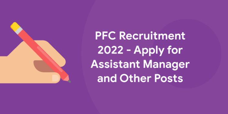 PFC Recruitment 2022 - Apply for Assistant Manager and Other Posts