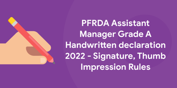 PFRDA Assistant Manager Grade A Handwritten declaration 2022 - Signature, Thumb Impression Rules