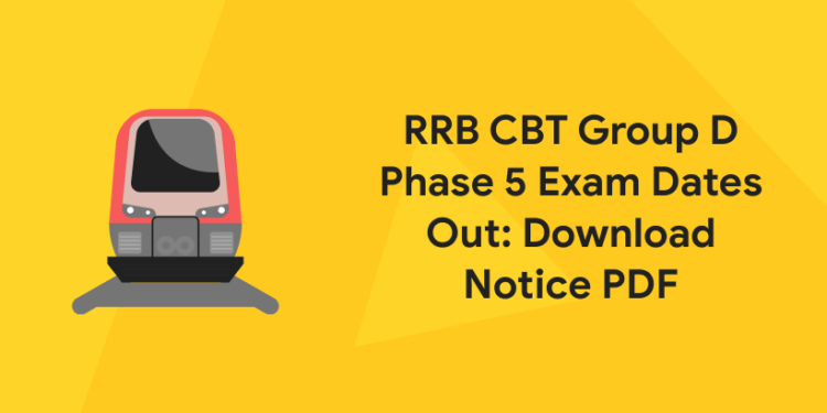 RRB CBT Group D Phase 5 Exam Dates Out Download Notice PDF