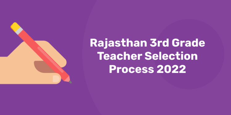 Rajasthan 3rd Grade Teacher Selection Process 2022