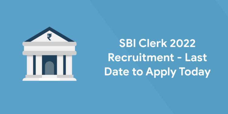 SBI Clerk 2022 Recruitment - Last Date to Apply Today