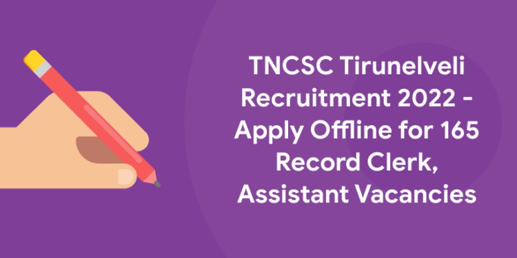 TNCSC Tirunelveli Recruitment 2022 - Apply Offline for 165 Record Clerk, Assistant Vacancies (1)