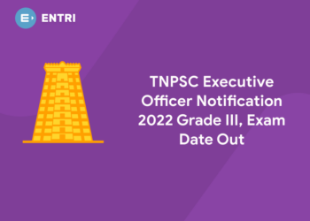 TNPSC Executive Officer Notification 2022 Grade III, Exam Date Out