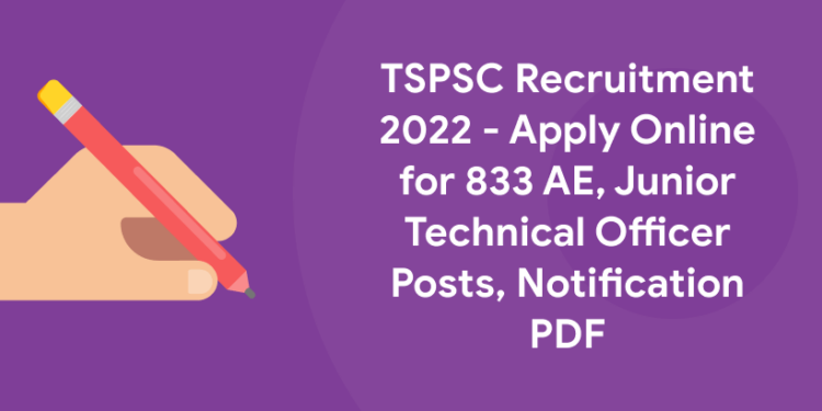 TSPSC Recruitment 2022 – Apply Online for 833 AE, Junior Technical Officer Posts, Notification PDF