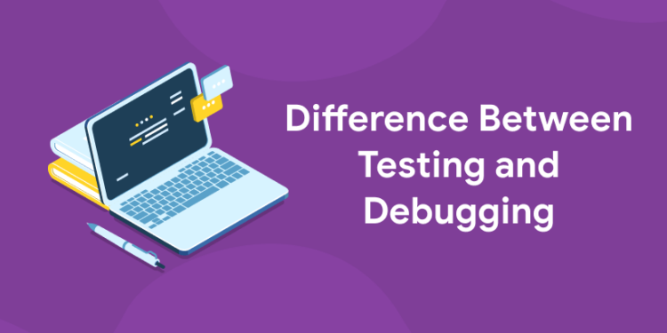 Difference Between Testing And Debugging - Entri Blog