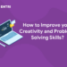 How to Improve your Creativity and Problem-Solving Skills?