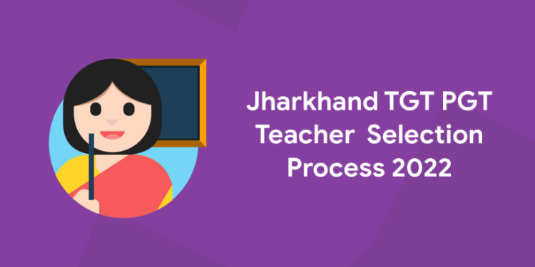 Jharkhand TGT PGT Teacher Selection Process 2022