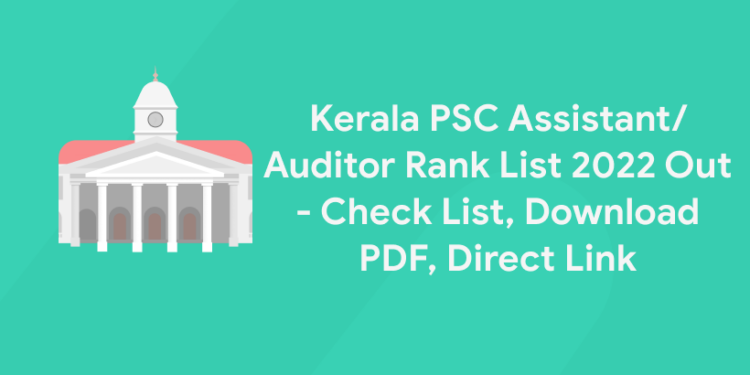 Kerala PSC Assistant/Auditor Rank List 2022 Out – Check List, Download PDF, Direct Link