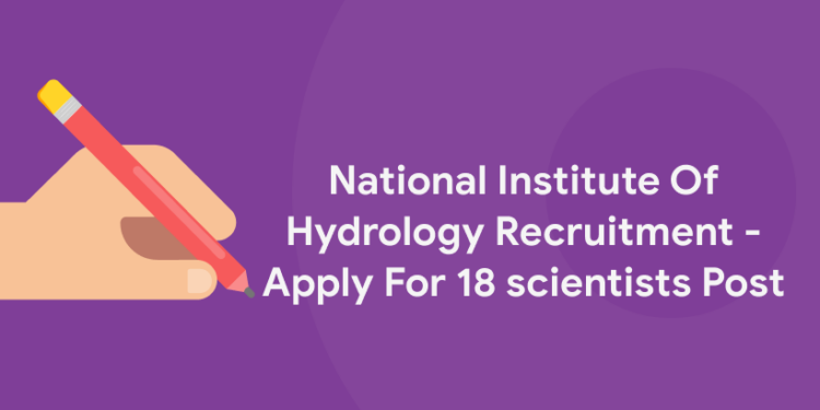 National Institute Of Hydrology Recruitment – Apply For 18 scientists Post