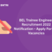 BEL Trainee Engineer Recruitment 2022 Notification – Apply For 100 Vacancies