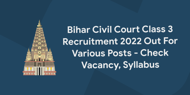 Bihar Civil Court Class 3 Recruitment 2022 Out For Various Posts – Check Vacancy, Syllabus