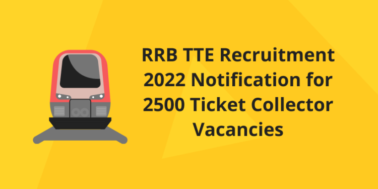 RRB TTE Recruitment 2022 Notification for 2500 Ticket Collector Vacancies