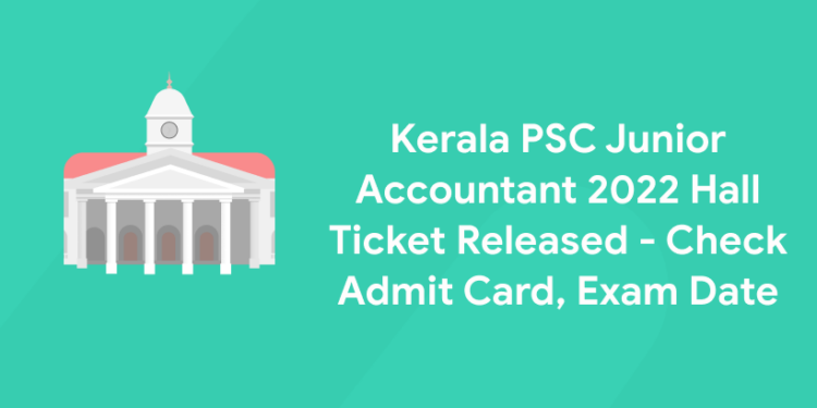 Kerala PSC Junior Accountant Hall Ticket Released - Check Admit Card, Junior Accountant Exam Date