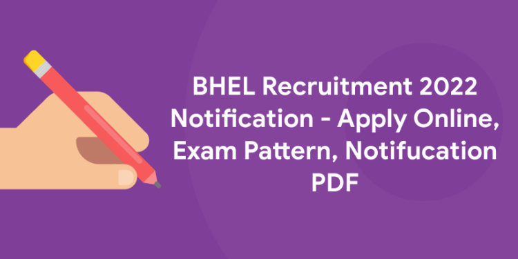 BHEL Recruitment 2022 Notification - Apply Online, Exam Pattern, Notifucation PDF
