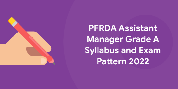 PFRDA Assistant Manager Grade A Syllabus and Exam Pattern 2022