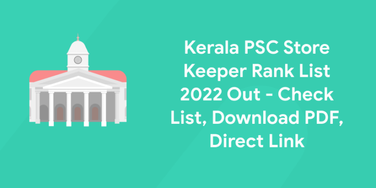 Kerala PSC Store Keeper Rank List 2022 Out - Check List, Download PDF, Direct Link
