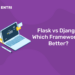 Flask vs Django: Which Framework is Better?