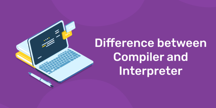 Difference between Compiler and Interpreter - Entri Blog