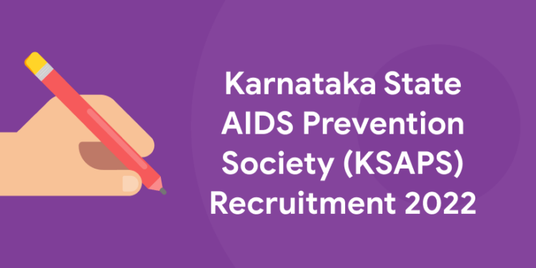 Karnataka State AIDS Prevention Society (KSAPS) Recruitment 2022
