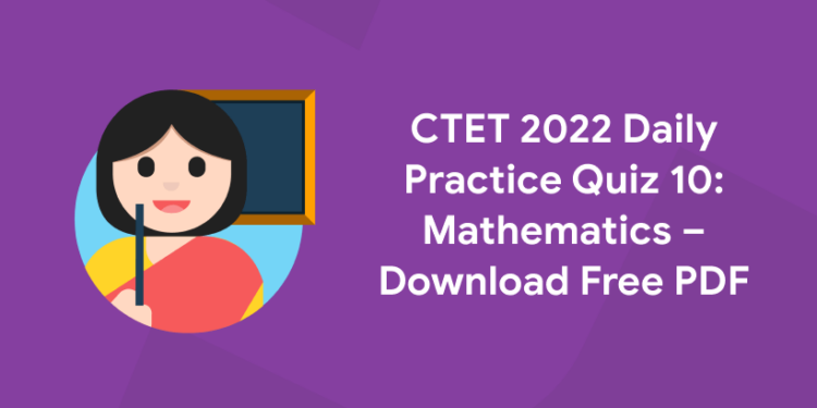 ctet daily practice quiz 10 2022 maths