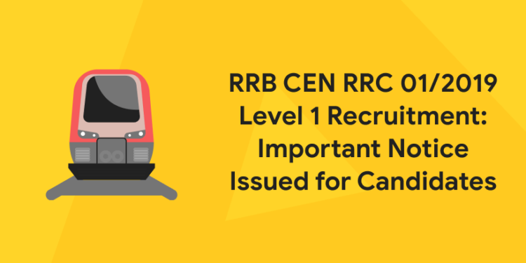 RRB CEN RRC 01/2019 Level 1 Recruitment: Important Notice Issued for Candidates