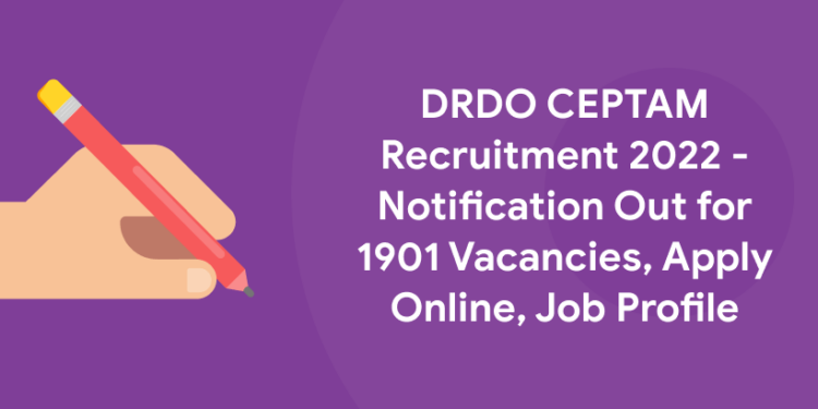 new DRDO CEPTAM Recruitment 2022 - Notification Out for 1901 Vacancies, Apply Online, Job Profile (1)