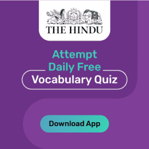 advanced vocabulary quiz based on Hindu Editorial 