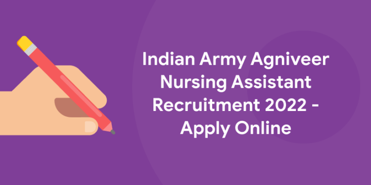 Indian Army Agniveer Nursing Assistant Recruitment 2022 - Apply Online