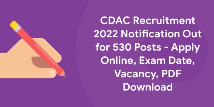 CDAC Recruitment 2022 Notification Out for 530 Posts - Apply Online, Exam Date, Vacancy, PDF Download (1)