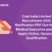 Coal India Limited Recruitment 2022 Notification PDF Out for 31 Medical Executive posts - Apply Online, Vacancy, Qualification