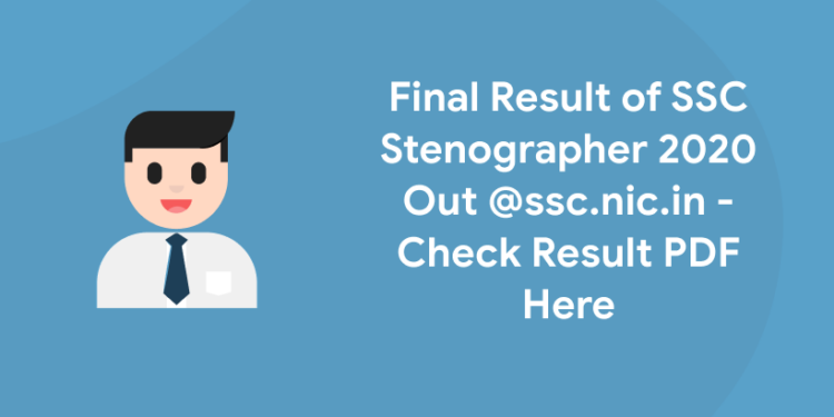 Final Result of SSC Stenographer 2020 Out @ssc.nic.in - Check Result PDF Here