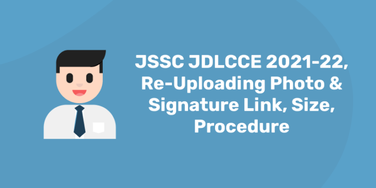 JSSC JDLCCE 2021-22, Re-Uploading Photo & Signature Link, Size, Procedure