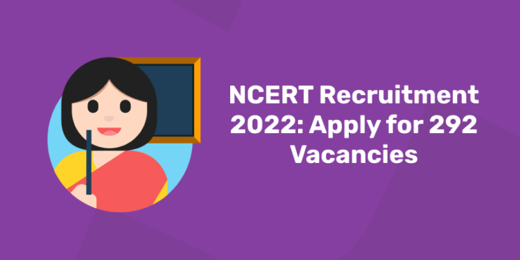 NCERT Recruitment 2022 Apply for 292 Vacancies