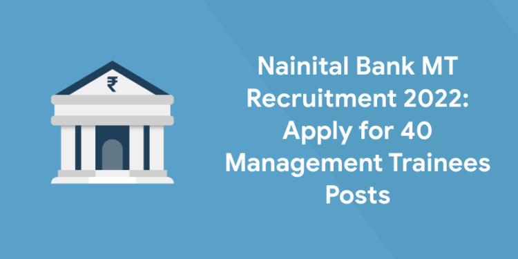 Nainital Bank MT Recruitment 2022 Apply for 40 Management Trainees Posts